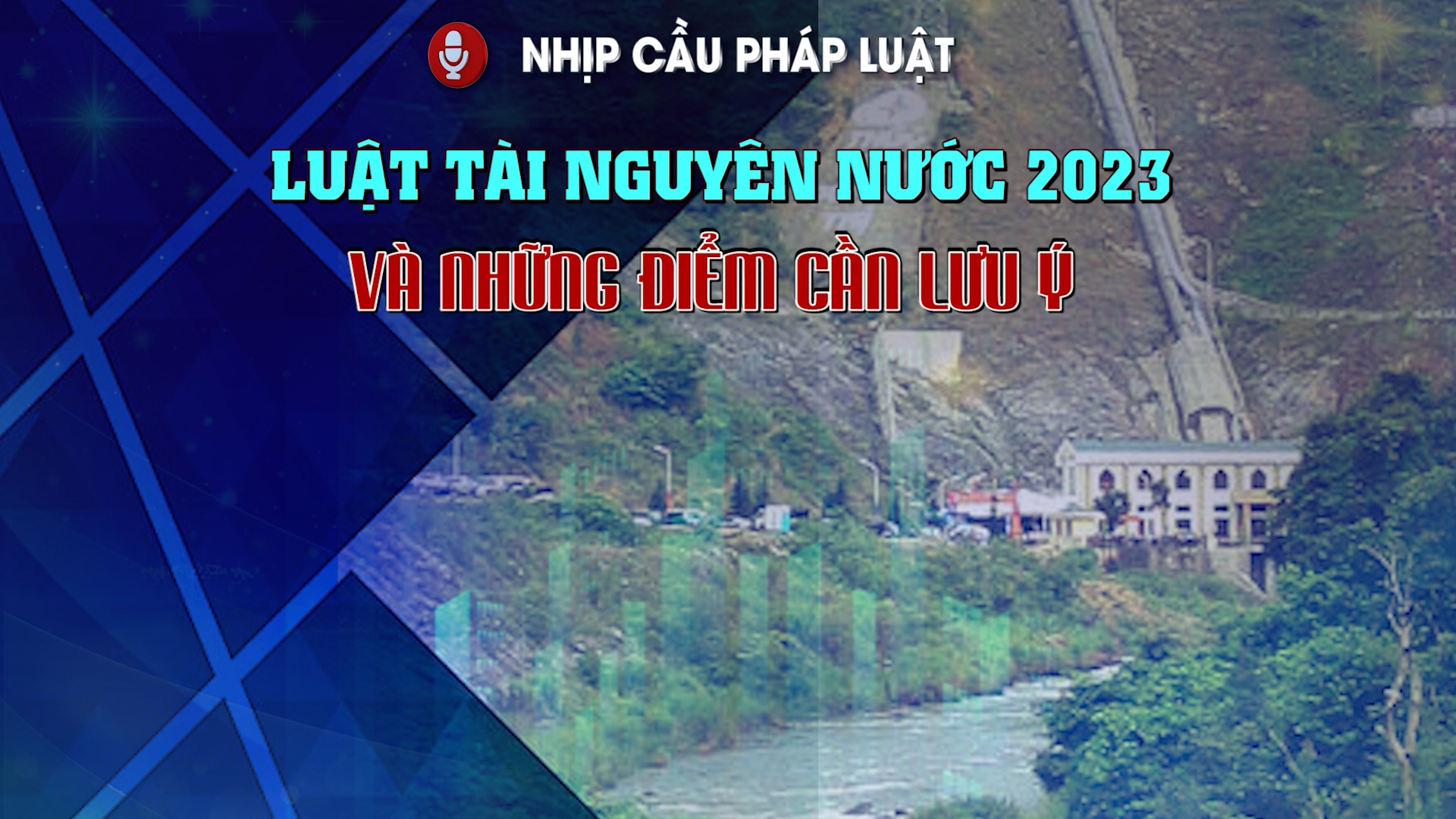 Nhịp cầu pháp luật: Luật tài nguyên nước 2023 và những điểm cần lưu ý